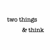 two things & think